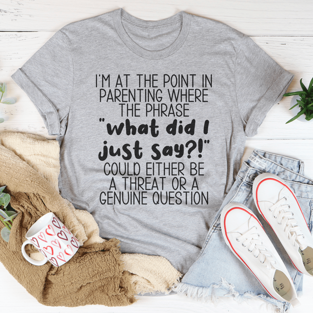 What Did I Just Say Parenting Tee-1