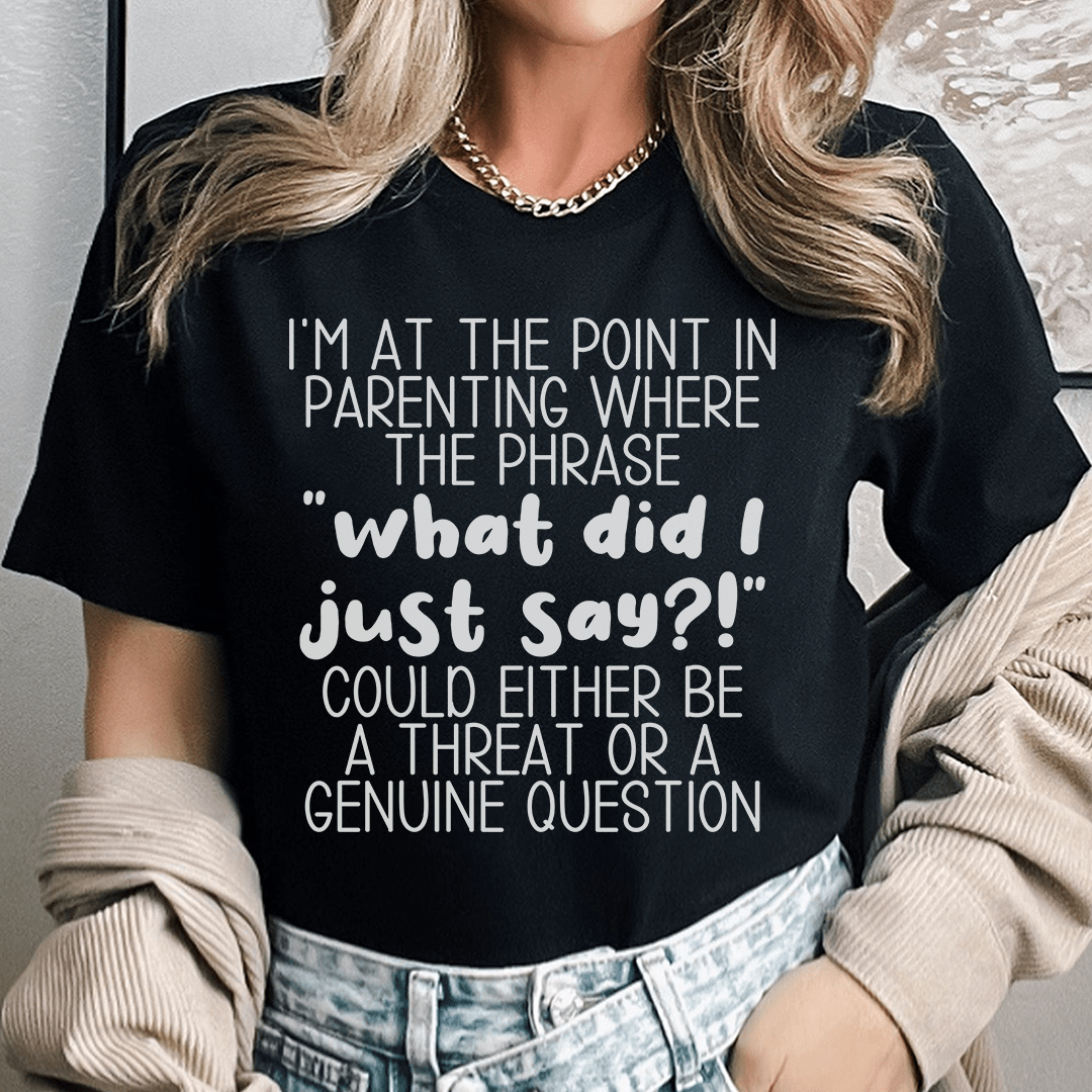 What Did I Just Say Parenting Tee-0