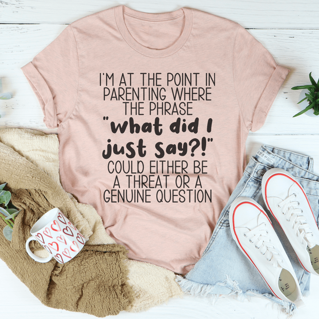 What Did I Just Say Parenting Tee-3