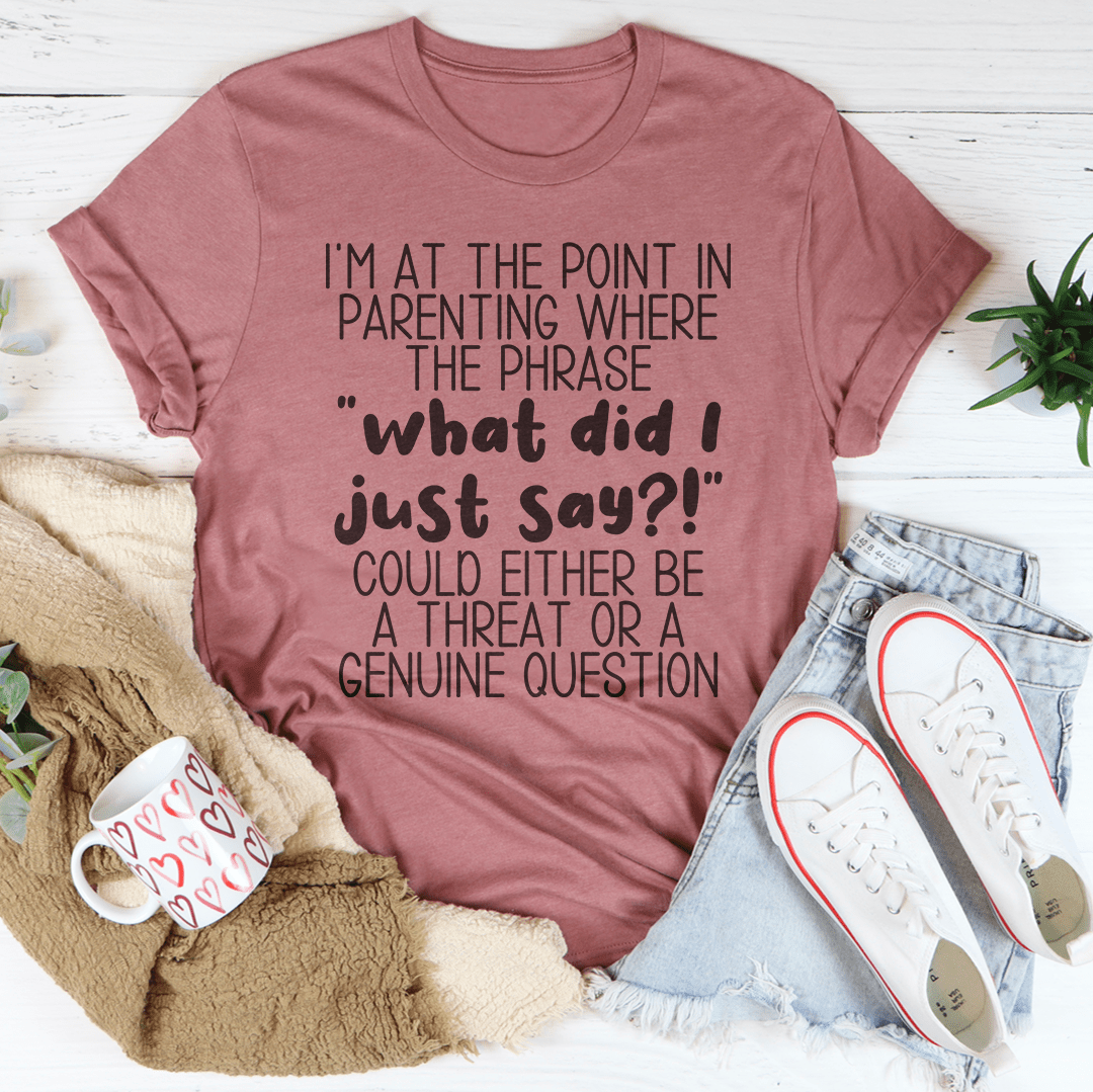 What Did I Just Say Parenting Tee-2